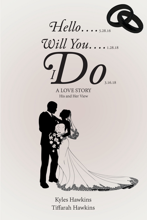 HELLO.... WILL YOU.... I DO: A LOVE STORY: HIS AND HER VIEW -  Kyles Hawkins
