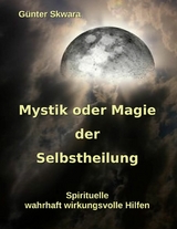 Mystik oder Magie der Selbstheilung - Günter Skwara