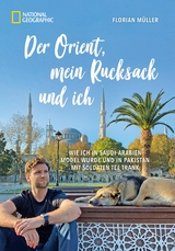 Der Orient, mein Rucksack und ich - Florian Müller, Korbinian Mayr-Kennerknecht
