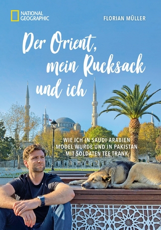 Der Orient, mein Rucksack und ich - Florian Müller; Korbinian Mayr-Kennerknecht
