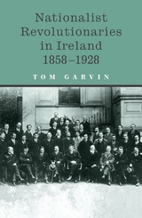 Nationalist Revolutionaries in Ireland 1858-1928 -  Tom Garvin