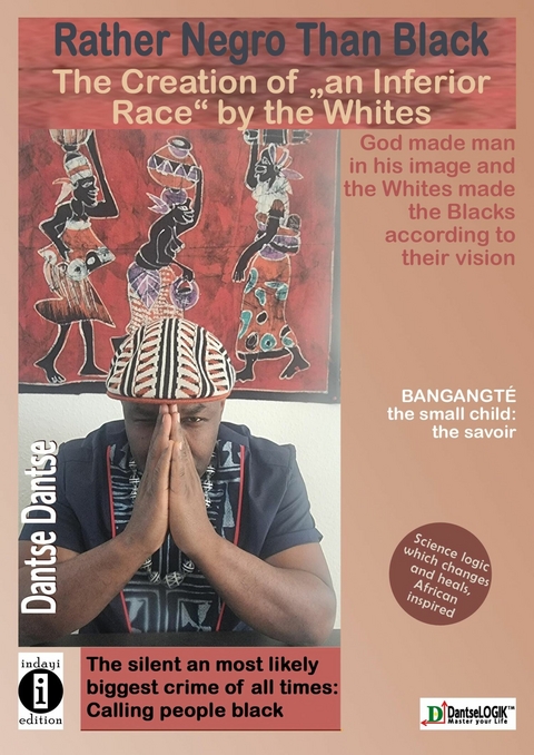 Dantse Dantse: Rather Negro than Black: The Creation of an "Inferior Race" by Whites God created man in his own image and whites created blacks in their image: the silent and perhaps greatest crime of all time was calling people black. - Dantse Dantse