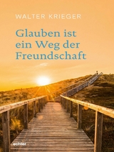 Glauben ist ein Weg der Freundschaft - Walter Krieger