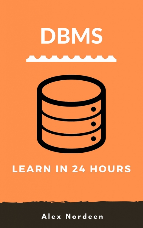 Learn DBMS in 24 Hours - Alex Nordeen