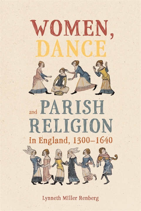 Women, Dance and Parish Religion in England, 1300-1640 -  Lynneth Miller Renberg