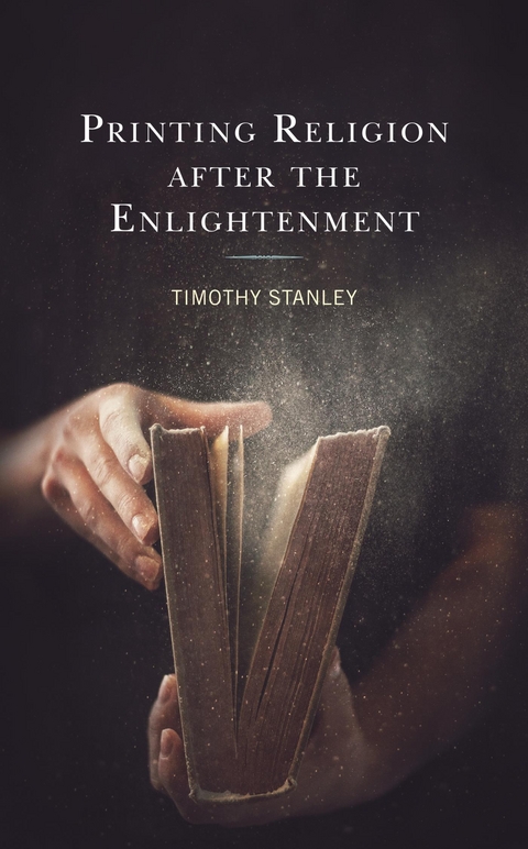 Printing Religion after the Enlightenment -  Timothy Stanley