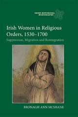 Irish Women in Religious Orders, 1530-1700 -  Bronagh Ann McShane