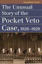 Unusual Story of the Pocket Veto Case, 1926-1929 -  Jonathan Lurie