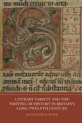 Literary Variety and the Writing of History in Britain's Long Twelfth Century -  Jacqueline M Burek