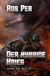 Der hybride Krieg (Alpha Rom Buch #4): LitRPG-Serie - Ros Per