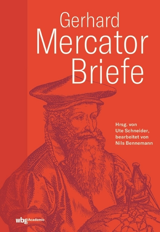 Gerhard Mercator: Briefe - Ute Schneider; Gerhard Mercator; Nils Bennemann