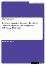 Trends of Executive Cognitive Decline in Cognitive Impaired Middle-Aged and Elderly Aged Subjects - Khurshid Alam