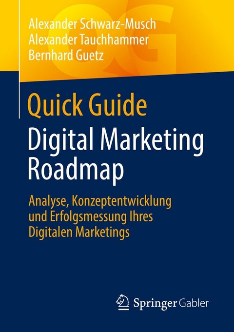Quick Guide Digital Marketing Roadmap - Alexander Schwarz-Musch, Alexander Tauchhammer, Bernhard Guetz