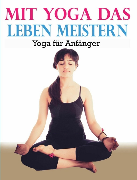 Mit Yoga das Leben meistern - Ludwig Theodor Konz