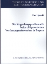 Die Koppelungsproblematik beim obligatorischen Verfassungsreferendum in Bayern - Uwe Lipinski