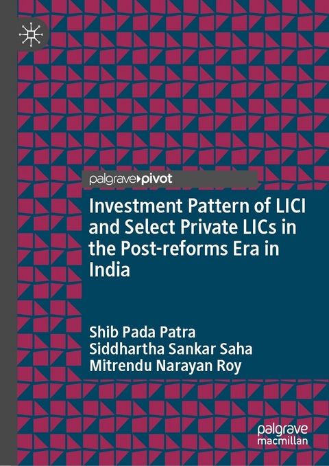Investment Pattern of LICI and Select Private LICs in the Post-reforms Era in India -  Shib Pada Patra,  Mitrendu Narayan Roy,  Siddhartha Sankar Saha