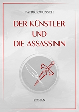 Der Künstler und die Assassinin -  Patrick Wunsch