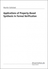 Applications of Property-Based Synthesis in Formal Verification - Martin Schickel