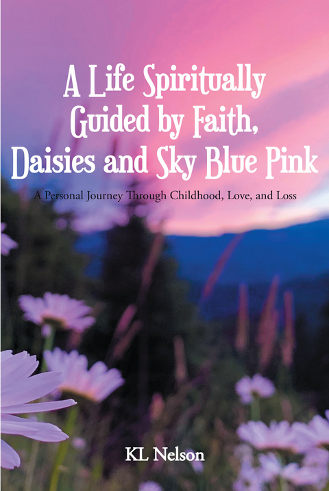 A Life Spiritually Guided by Faith, Daisies and Sky Blue Pink - KL Nelson