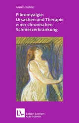 Fibromyalgie: Ursachen und Therapie einer chronischen Schmerzerkrankung (Leben Lernen, Bd. 228) - Armin Köhler