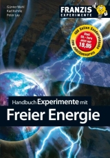 Handbuch Experimente mit der freien Energie - Karl Kehrle, Peter Lay, Günter Wahl