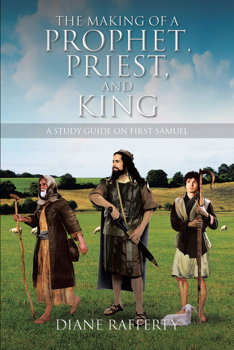 The Making of a Prophet, Priest, and King - Diane Rafferty