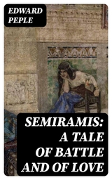 Semiramis: A Tale of Battle and of Love - Edward Peple