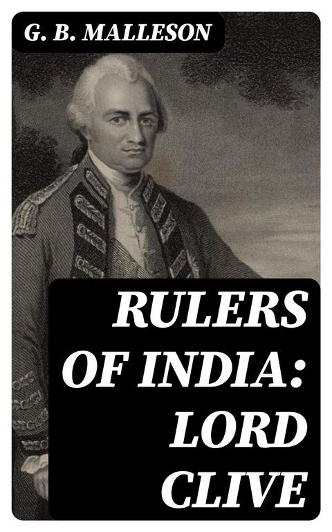 Rulers of India: Lord Clive - G. B. Malleson