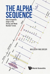 Alpha Sequence, The: Electromagnetic Origin Of The Strong And Weak Nuclear Forces -  Mac Gregor Malcolm H Mac Gregor