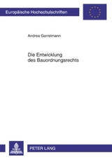 Die Entwicklung des Bauordnungsrechts - Andrea Garrelmann