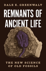 Remnants of Ancient Life -  Dale E. Greenwalt