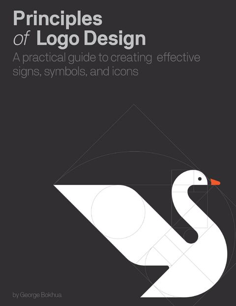 Principles of Logo Design : A Practical Guide to Creating Effective Signs, Symbols, and Icons -  George Bokhua
