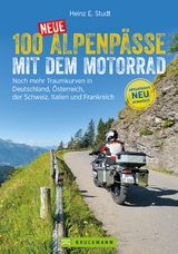 100 neue Alpenpässe mit dem Motorrad - Heinz E. Studt
