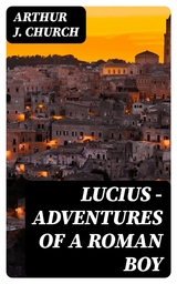 Lucius - Adventures of a Roman Boy - Arthur J. Church