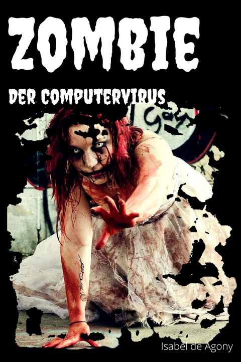 ZOMBIE – Der Computervirus - Agony Isabel de