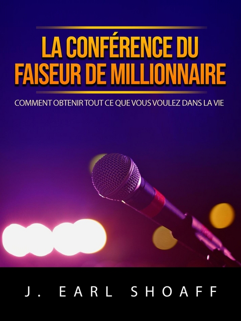 La conférence du faiseur de millionnaire (Traduit) - J. Earl Shoaff