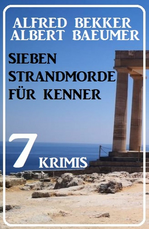 Sieben Strandmorde für Kenner: 7 Krimis -  Alfred Bekker,  Albert Baeumer