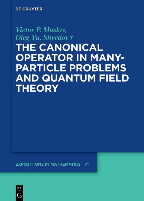 The Canonical Operator in Many-Particle Problems and Quantum Field Theory -  Victor P. Maslov,  Oleg Yu. Shvedov