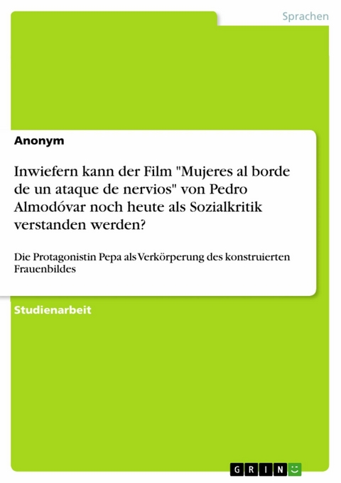 Inwiefern kann der Film 'Mujeres al borde de un ataque de nervios' von Pedro Almodóvar noch heute als Sozialkritik verstanden werden? -  Anonym