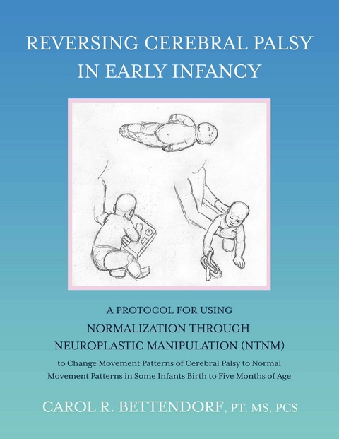 Reversing Cerebral Palsy in Early Infancy -  Carol R. Bettendorf PT MS PCS
