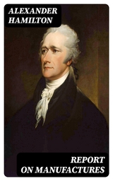 Report on Manufactures - Alexander Hamilton