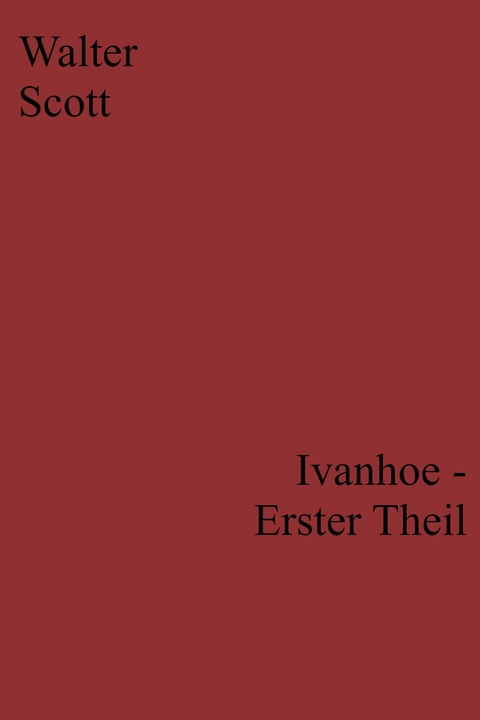 Ivanhoe - Erster Theil - Walter Scott