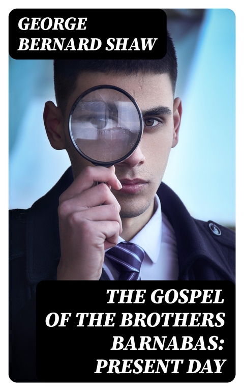 The Gospel of the Brothers Barnabas: Present Day - George Bernard Shaw