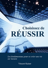 Choisissez de réussir - Vincent Kaiser