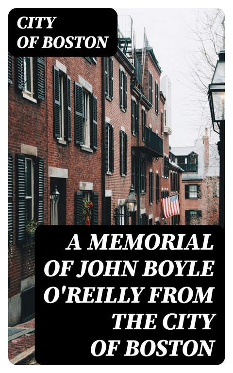 A Memorial of John Boyle O'Reilly from the City of Boston - City of Boston