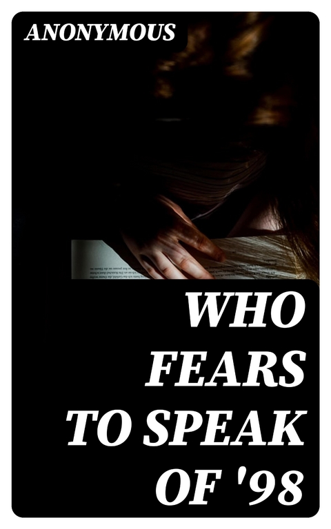 Who fears to speak of '98 -  Anonymous