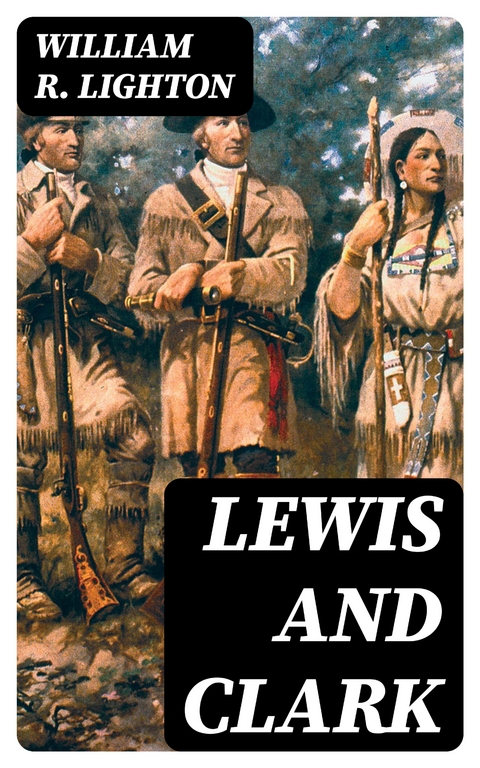 Lewis and Clark - William R. Lighton