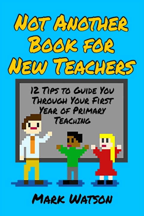 Not Another Book for New Teachers - Mark Watson