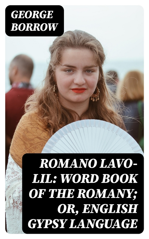 Romano Lavo-Lil: Word Book of the Romany; Or, English Gypsy Language - George Borrow