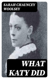 What Katy Did - Sarah Chauncey Woolsey